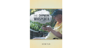 Author Victor Tyler’s New Book, "The Chipmunk Whisperer," is an Engaging & Eye-Opening Look at How Chipmunks Interact with Each Other & Can be Trained as Pets